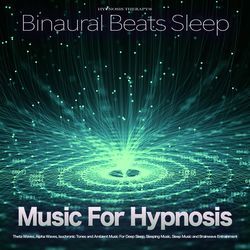 Binaural Beats Sleep: Music For Hypnosis Therapy, Theta Waves, Alpha Waves, Isochronic Tones and Ambient Music For Deep Sleep, Sleeping Music, Sleep Music and Brainwave Entrainment