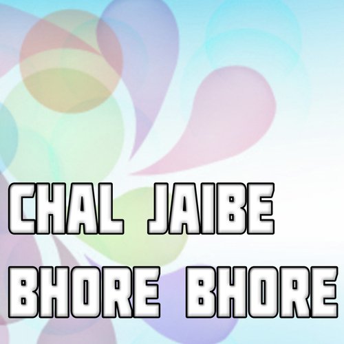 Chal Jaibe Bhore Bhore