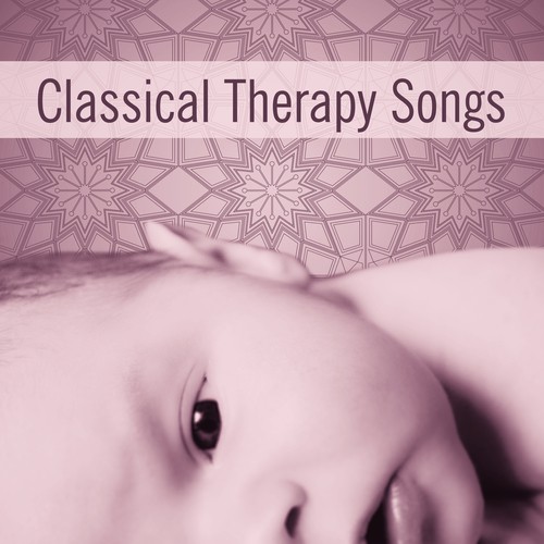 Classical Therapy Songs – Baby Music, Deep Sleep, Lullabies to Bed, Calm Sounds, Sweet Dreams, Peaceful Mind