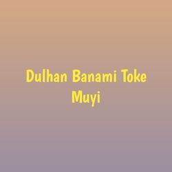 Dulhan Banami Toke Muyi-GisNQExbAB4