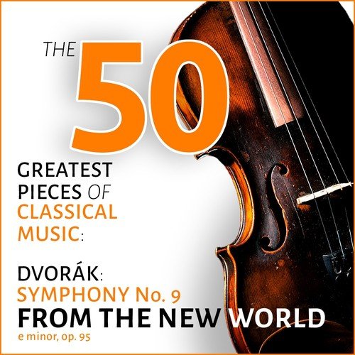 Dvořák: Symphony No. 9 "From the New World" among The 50 Greatest Pieces of Classical Music
