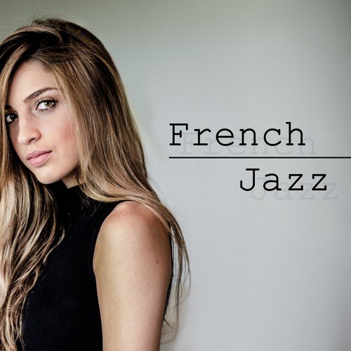French Jazz – Romantic Music, Sexy Jazz 2017, Music for Lovers, Making Love