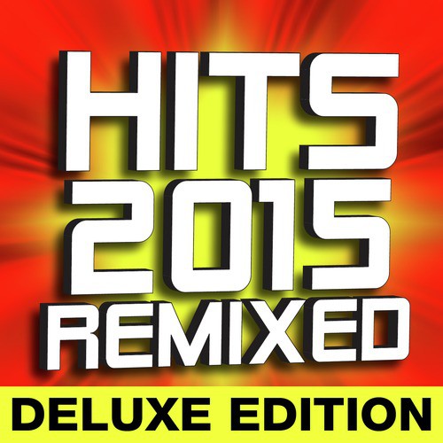 Hits 2015 Remixed - Deluxe Edition
