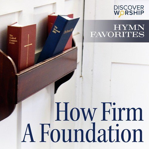 Hymn Favorites: How Firm a Foundation