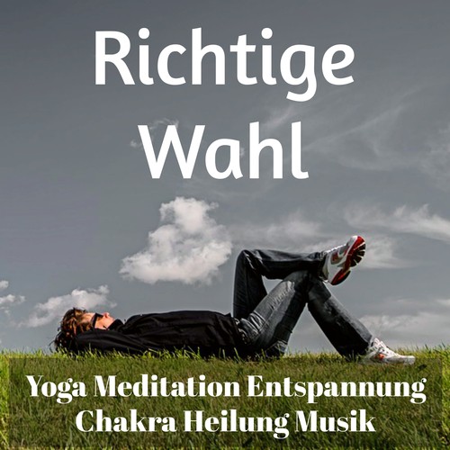 Richtige Wahl - Yoga Meditation Entspannung Chakra Heilung Musik mit Natur New Age Geräusche