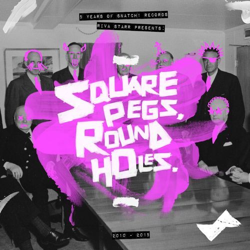 Riva Starr Presents Square Pegs, Round Holes: 5 Years of Snatch! Records Mixtape