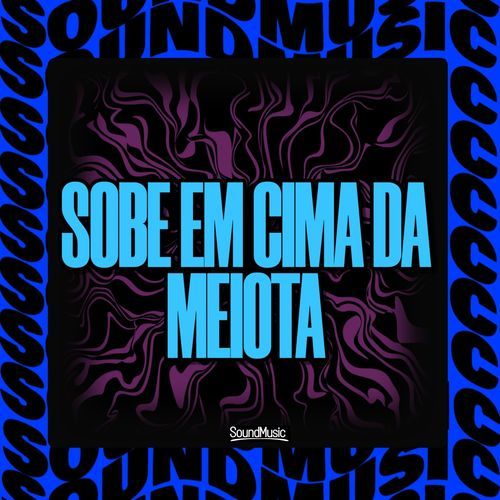 SOBE EM CIMA DA MEIOTA