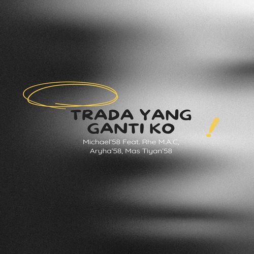 Trada Yang Ganti Ko (feat. Rhe M.A.C, Aryha'58 & Mas Tiyan'58) cover art