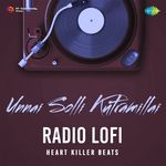 Unnai Solli Kutramillai - Radio Lofi