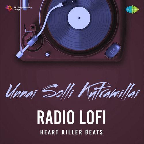Unnai Solli Kutramillai - Radio Lofi