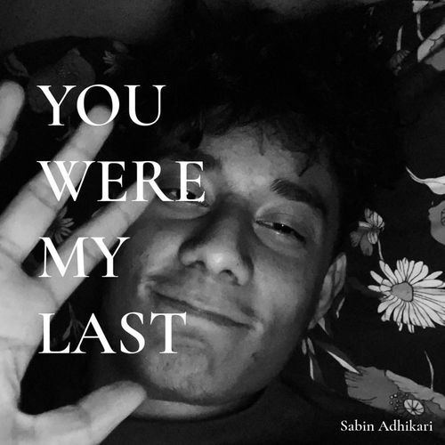 You were my last
