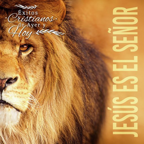 Éxitos Cristianos de Ayer y Hoy: Jesús Es el Señor