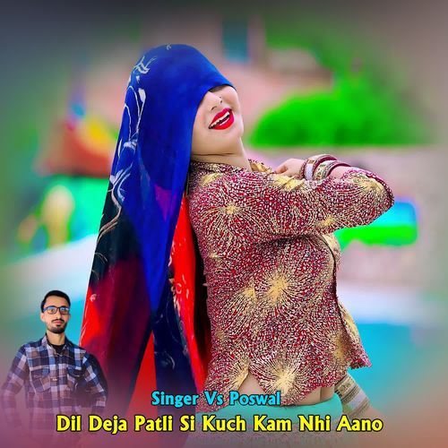 Dil Deja Patli Si Kuch Kam Nhi Aano