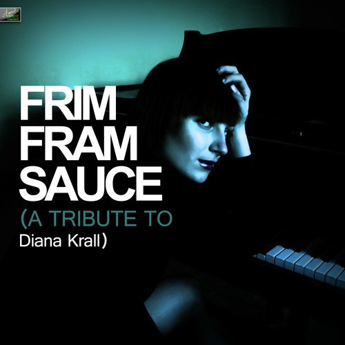 Frim Fram Sauce - A Tribute to Diana Krall