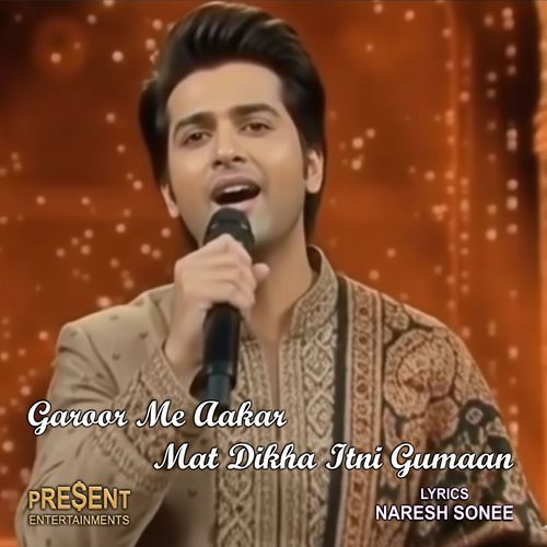 Garoor Me Aakar Mat Dikha Itni Gumaan
