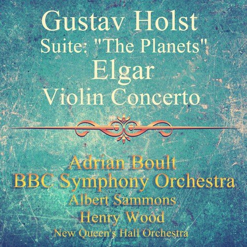 Gustav Holst: Suite: "The Planets", Elgar: Violin Concerto