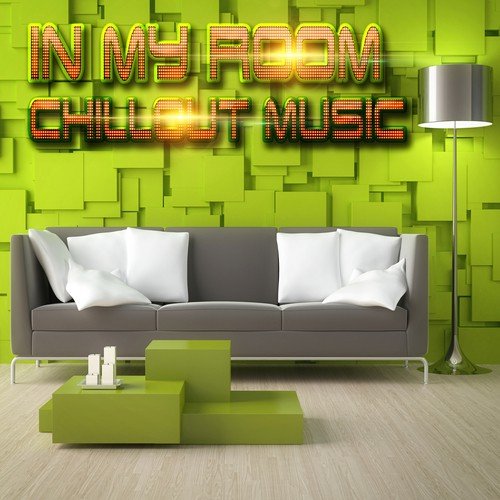 In My Room: Chillout Music – Enjoy Relaxing Moments with Smooth Chillout Lounge, Workout Plans, Fun Relax & Rest, Easy Listening Background Music