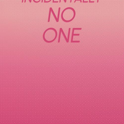 Incidentally No one