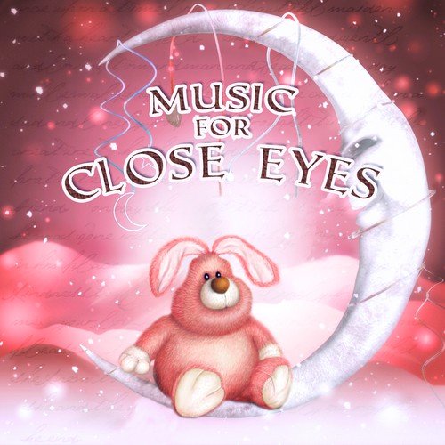 Music for Close Eyes - Sleep Music for Children, Classical Lullabies for Your Baby, Sleep and Calming Relaxation