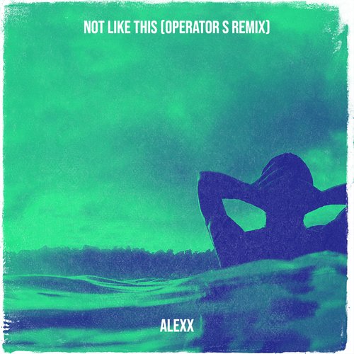 Not Like This (Operator S Remix)