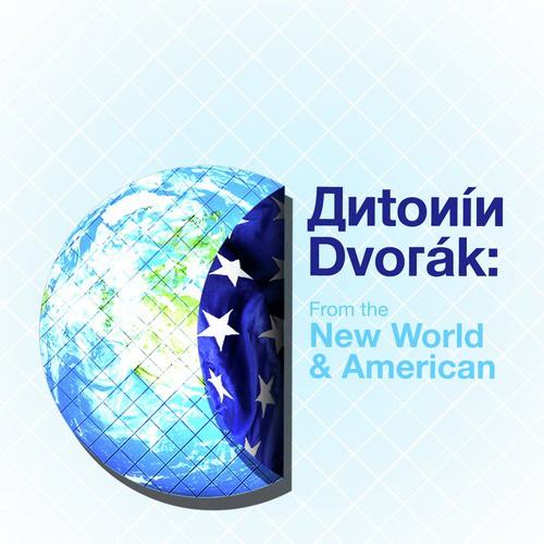 Antonín Dvorák: From the New World & American