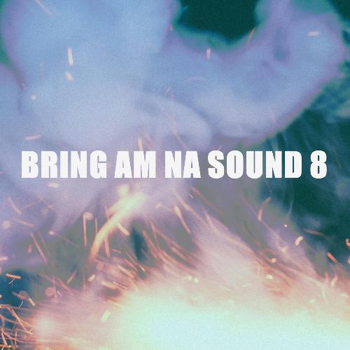 BRING AM NA SOUND 8