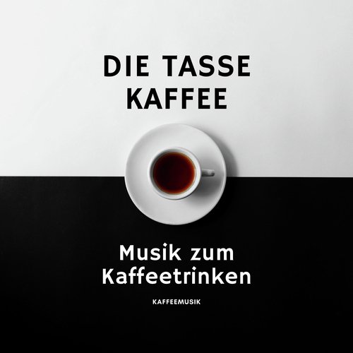 Tasse Kaffee – Musik zum Kaffeetrinken, Kaffeemusik