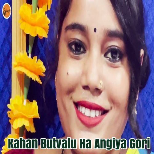 Kahan Butvalu Ha Angiya Gori (Original)