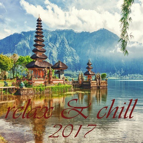 Relax & Chill 2017 (A Deluxe Compilation of Lounge and Chill Out Tunes)