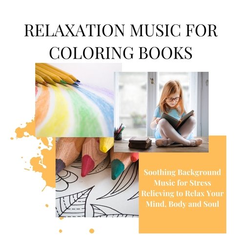 Relaxation Music for Coloring Books - Soothing Background Music for Stress Relieving to Relax Your Mind, Body and Soul