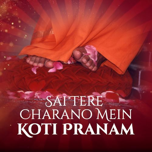 Sai Tere Charano Mein Koti Pranam
