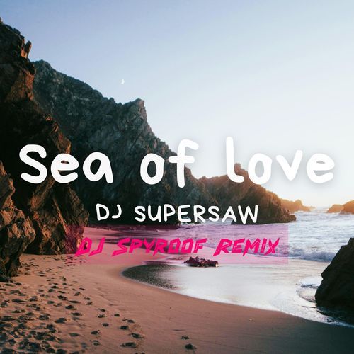 Sea Of Love (DJ Spyroof Remix)