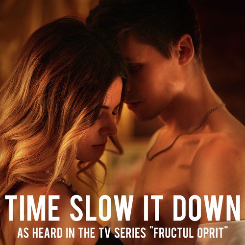 Time Slow It Down (As Heard in the TV Series "Fructul Oprit")