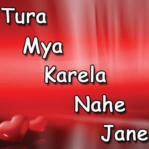Tura Mya Karela Nahe Jane