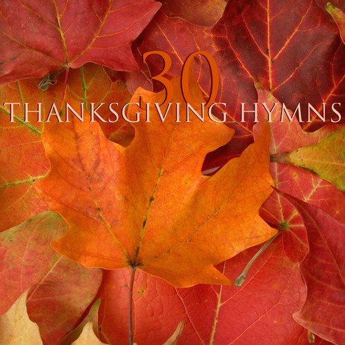 30 Thanksgiving Hymns - Classical Music and Traditional Instrumental Music