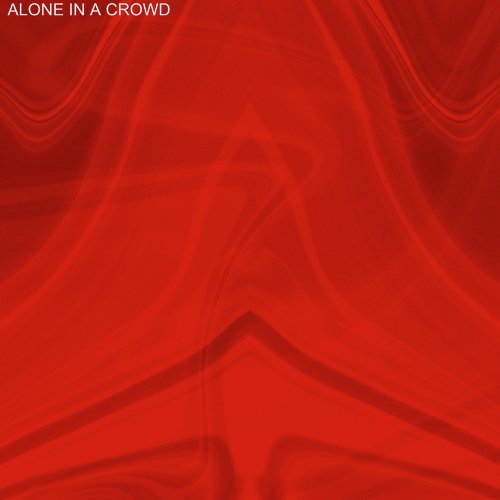 ALONE IN A CROWD