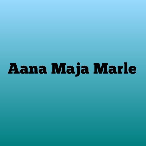 Aana Maja Marle