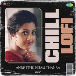 Anbe Ithu Nijam Thanaa  - Chill Lofi-FloySR0IAFc