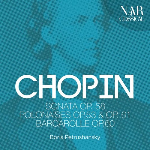 Chopin: Sonata Op. 58, Polonaises Op.53 &amp; Op. 61, Barcarolle Op. 60
