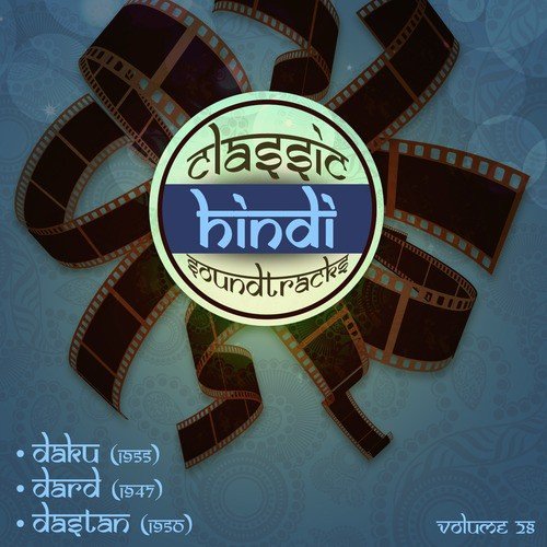Classic Hindi Soundtracks :  Daku (1955), Dard (1947), Dastan (1950), Volume 28