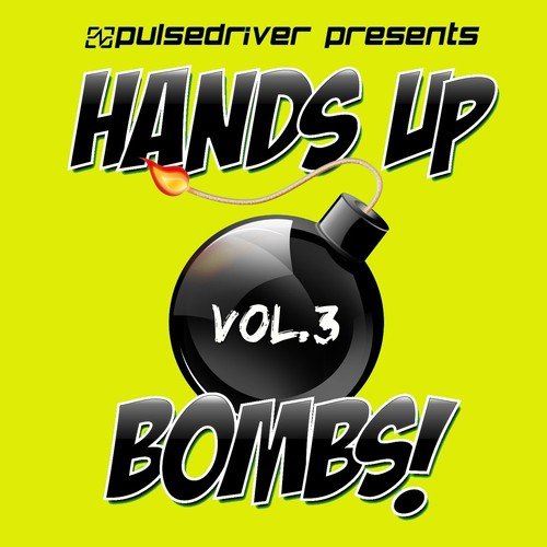 Hands Up Bombs!, Vol. 3 (Continues DJ Mix By Pulsedriver) - Song Download  from Hands Up Bombs!, Vol. 3 (Pulsedriver Presents) @ JioSaavn