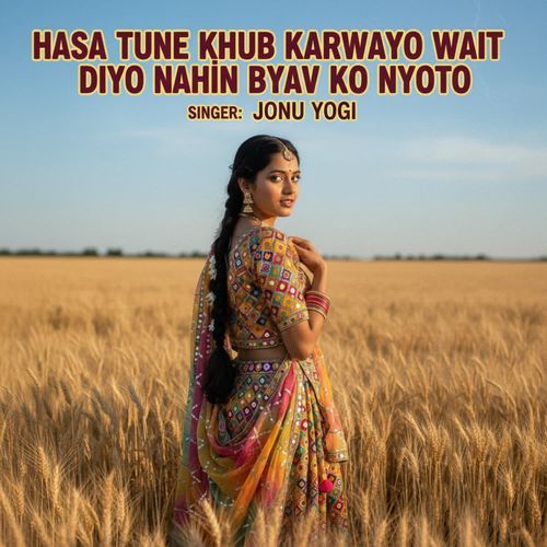 Hasa Tune Khub Karwayo Wait Diyo Nahin Byav Ko Nyoto