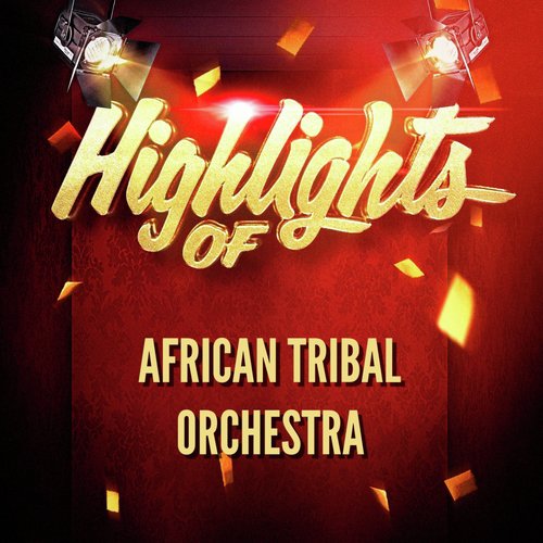 Highlights of African Tribal Orchestra
