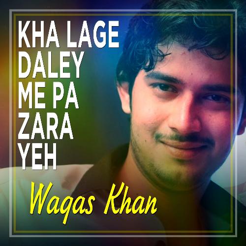 Kha Lage Daley Me Pa Zara Yeh