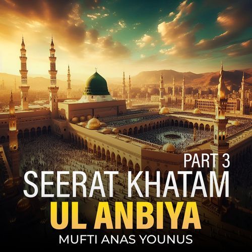 Seerat Khatam Ul Anbiya Part 3