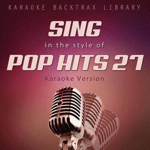 Sing in the Style of Pop Hits 27 (Karaoke Version)
