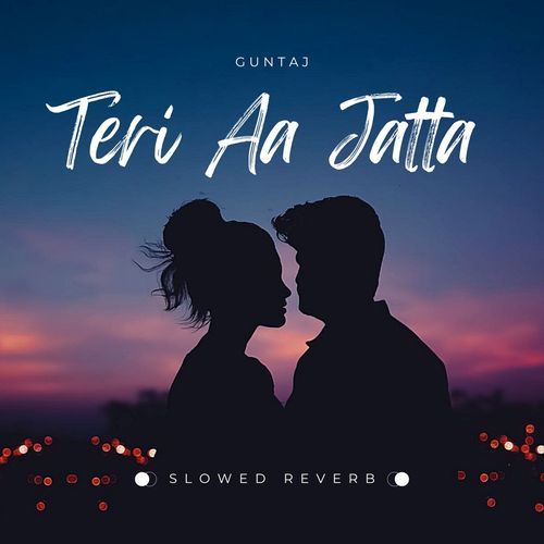 Teri Aa Jatta (Slowed + Reverb)