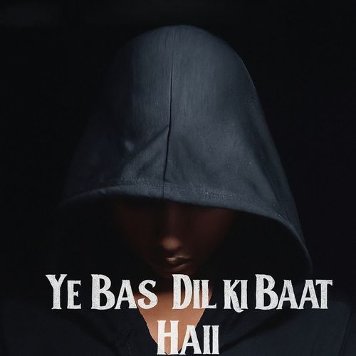 YE BAS DIL KI BAAT HAII