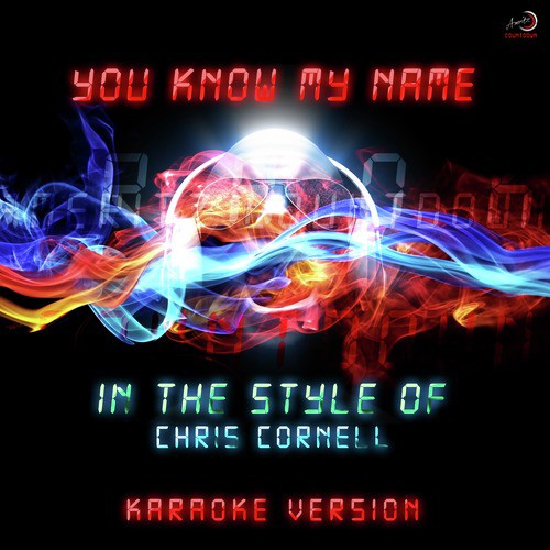 You Know My Name (In the Style of Chris Cornell) [Karaoke Version]