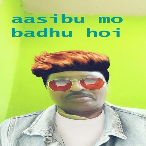aasibu mo badhu hoi